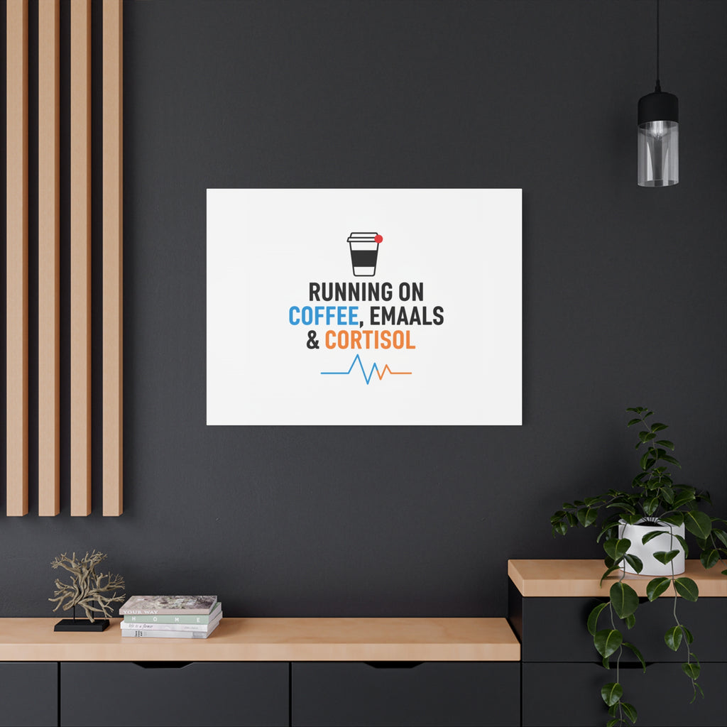 Running on Coffee, Emails & Cortisol Canvas | stress meme, burnout decor