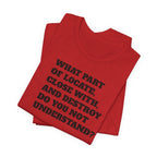 T-Shirt — "what part of: locate, close with, and destroy do you not understand?" Minimalist Text Tee