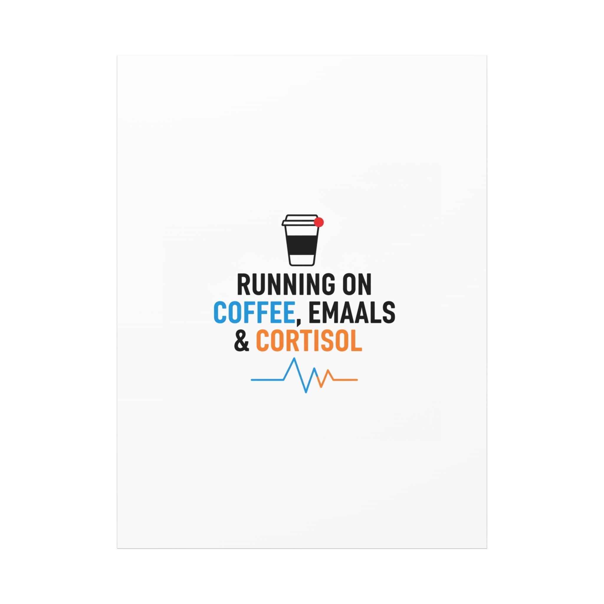 Running on Coffee, Emails & Cortisol Canvas | stress meme, burnout decor