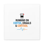 Running on Coffee, Emails & Cortisol Canvas | stress meme, burnout decor