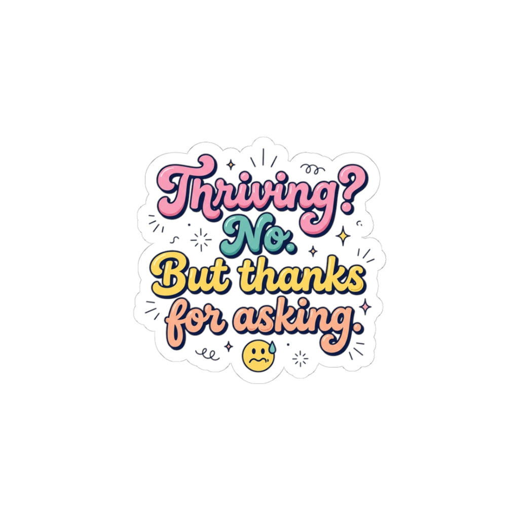 Thriving? No. But thanks for asking Sticker | mental health humor, wellness sarcasm