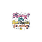 Thriving? No. But thanks for asking Sticker | mental health humor, wellness sarcasm