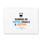 Running on Coffee, Emails & Cortisol Canvas | stress meme, burnout decor
