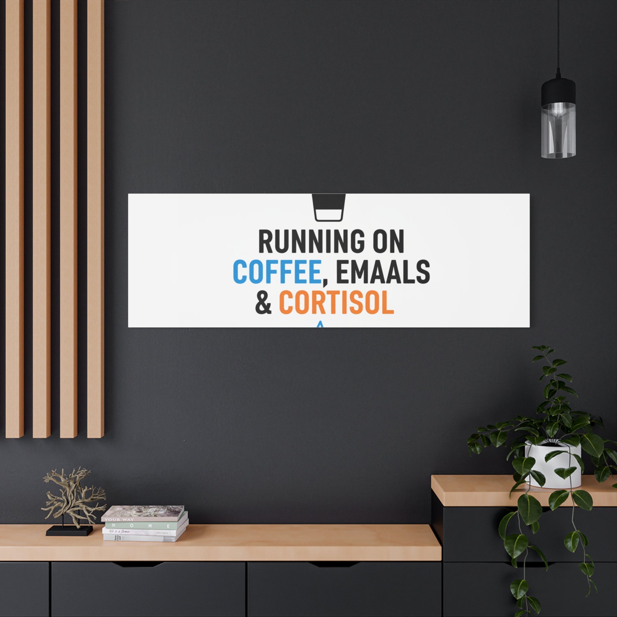 Running on Coffee, Emails & Cortisol Canvas | stress meme, burnout decor