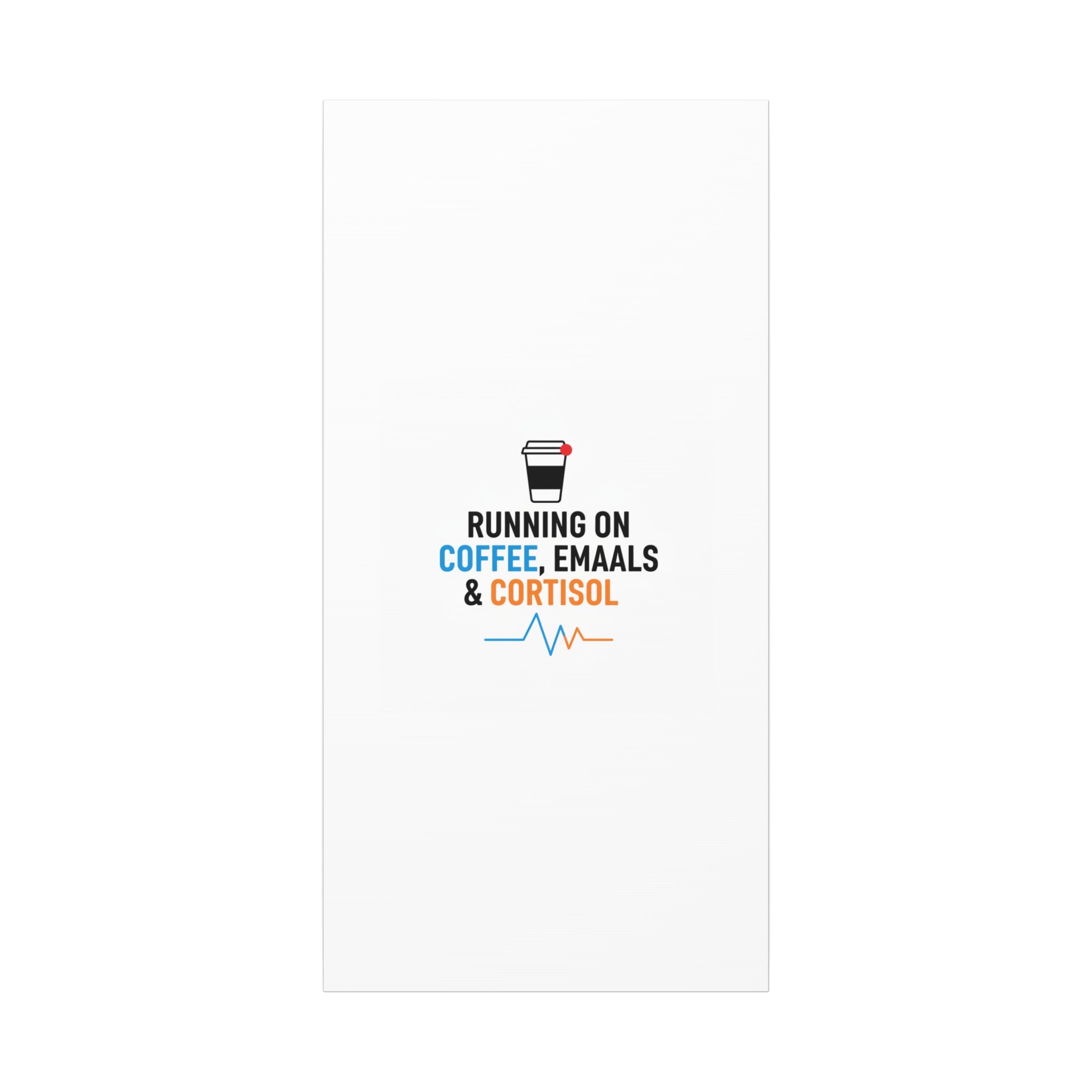 Running on Coffee, Emails & Cortisol Canvas | stress meme, burnout decor