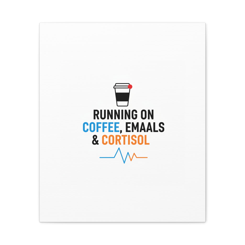 Running on Coffee, Emails & Cortisol Canvas | stress meme, burnout decor