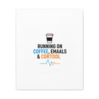 Running on Coffee, Emails & Cortisol Canvas | stress meme, burnout decor