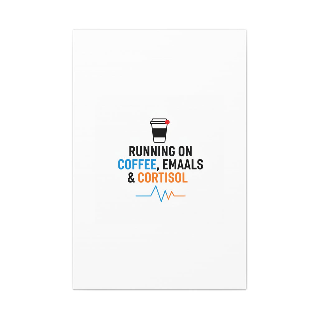 Running on Coffee, Emails & Cortisol Canvas | stress meme, burnout decor