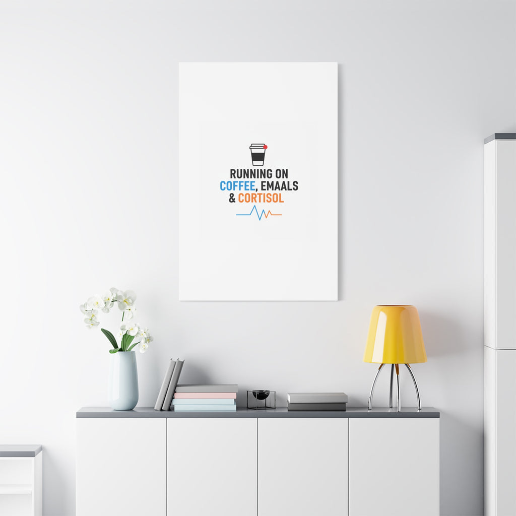 Running on Coffee, Emails & Cortisol Canvas | stress meme, burnout decor