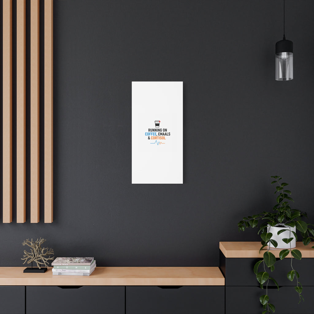 Running on Coffee, Emails & Cortisol Canvas | stress meme, burnout decor