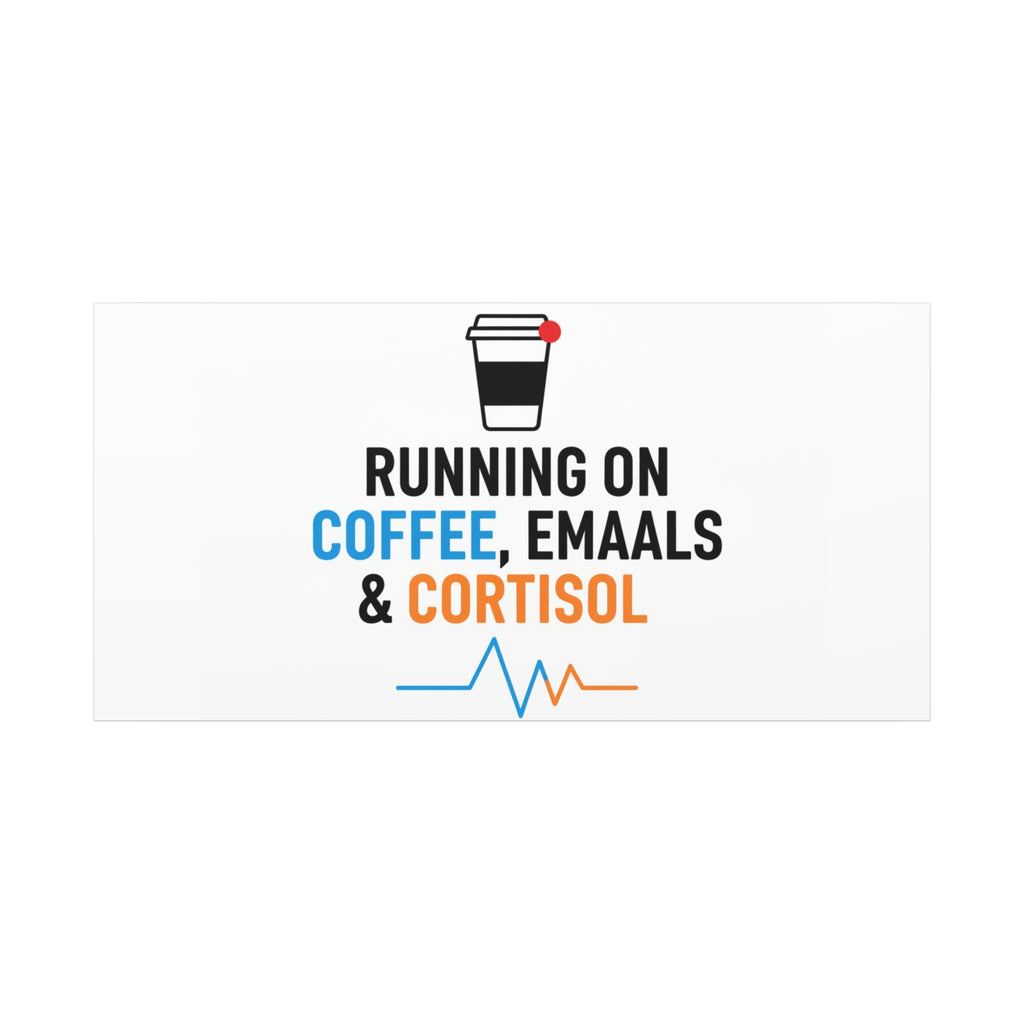 Running on Coffee, Emails & Cortisol Canvas | stress meme, burnout decor