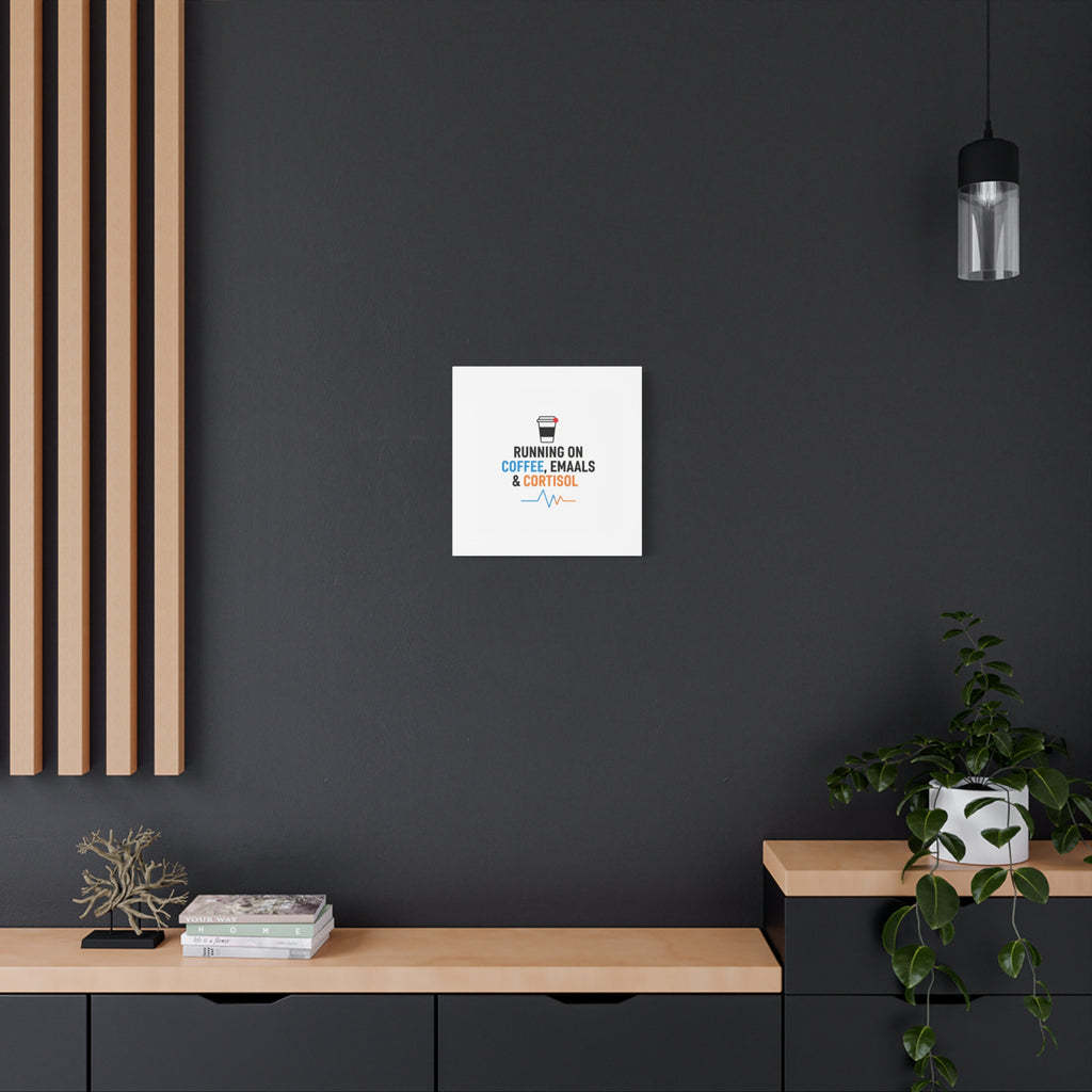 Running on Coffee, Emails & Cortisol Canvas | stress meme, burnout decor